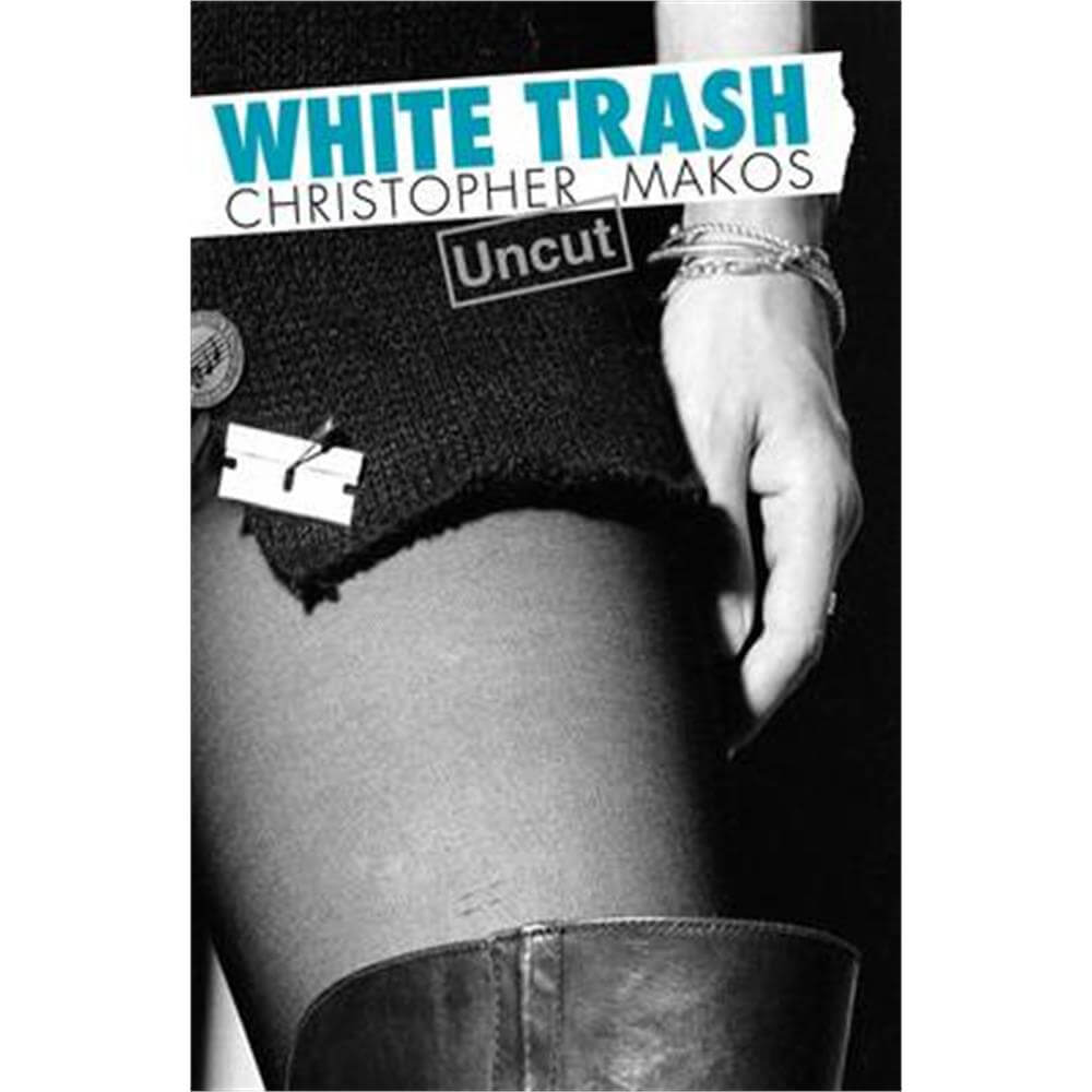 White Trash Uncut (Hardback) - Christopher Makos